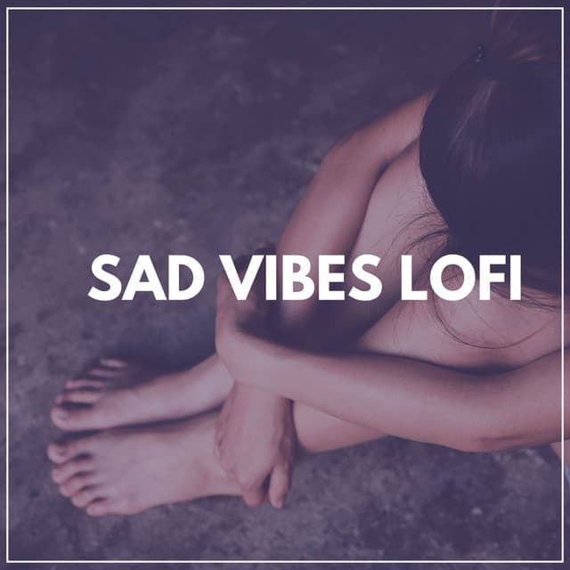 Sad Vibes Lofi - Lofi Sleep