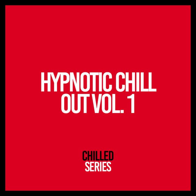 Hypnotic Chill Out, Vol. 1 - Chill Out 2018