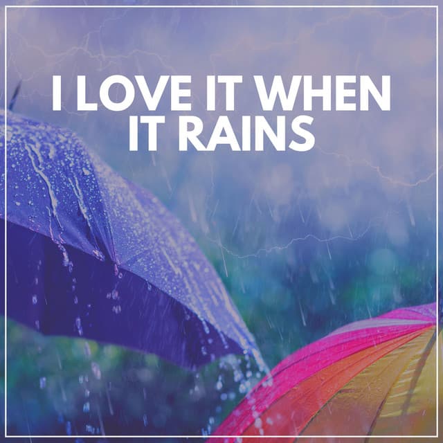 I Love It When It Rains - Nature & Rainforest Sounds Collective