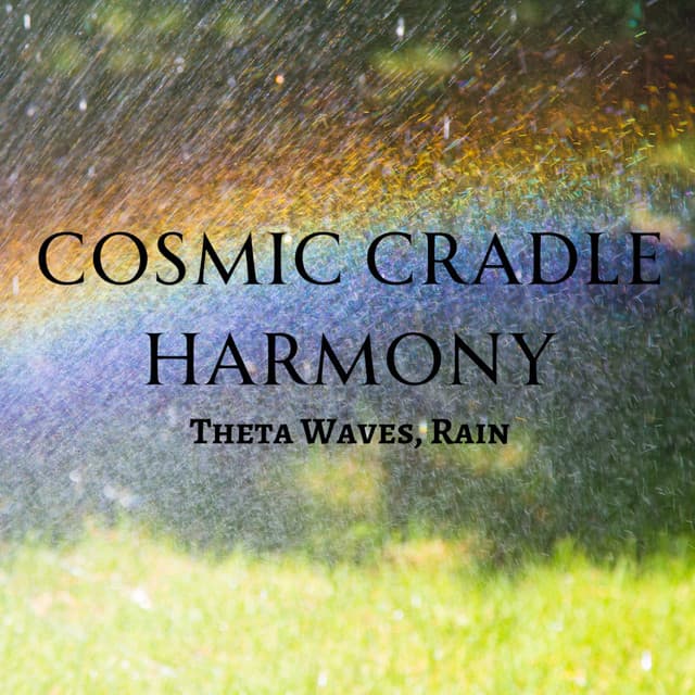 Cosmic Cradle Harmony: Theta Waves, Rain - Sleep Alpha Waves