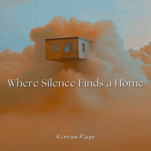 Where Silence Finds a Home: Soft Ascent - Kieran Faye