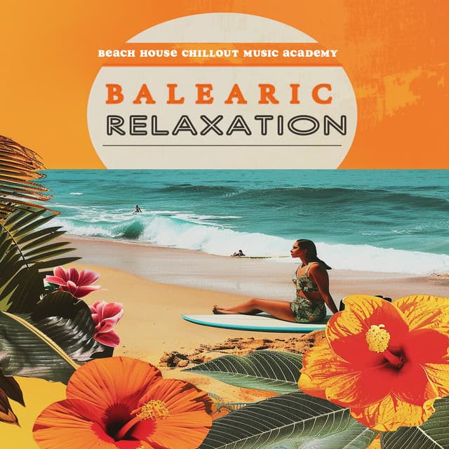 Balearic Relaxation - Beach House Chillout Music Academy