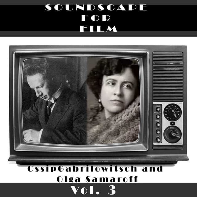 Classical SoundScapes For Film Vol, 3: Ossip Gabrilowitsch & Olga Samaroff - Ossip Gabrilowitsch