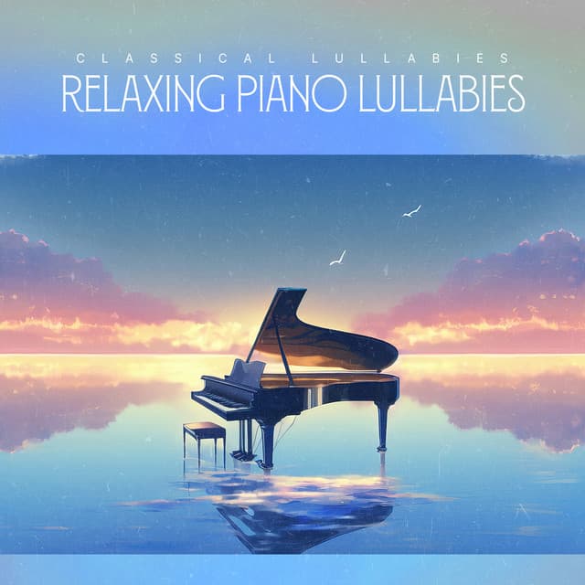Relaxing Piano Lullabies - Classical Lullabies