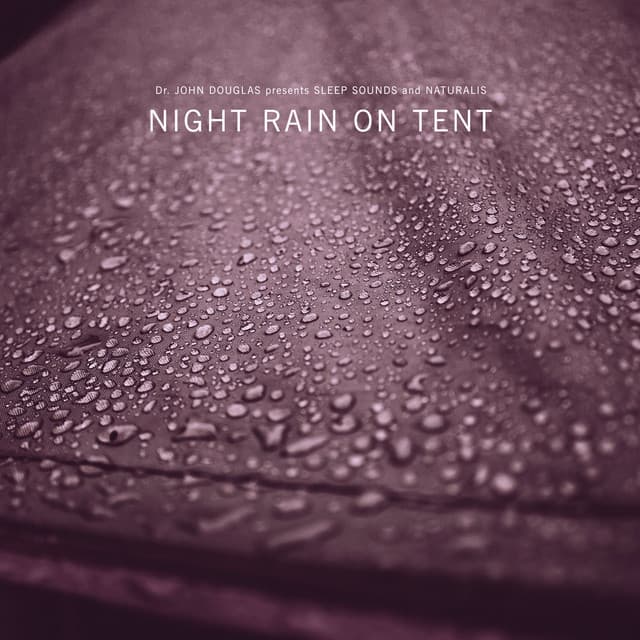 Night Rain on Tent - Dr. John Douglas