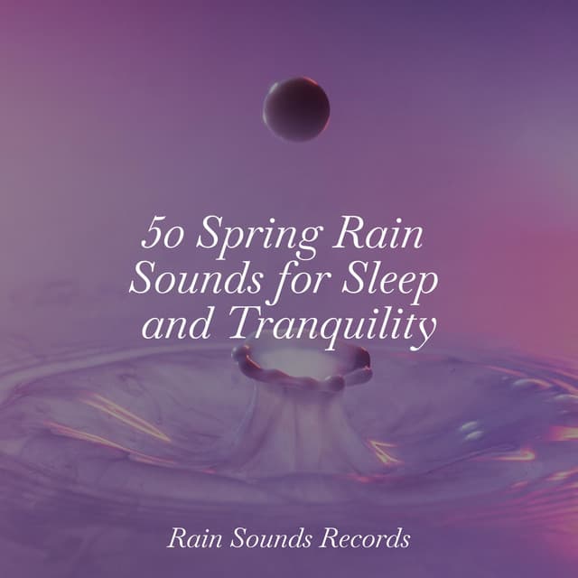 50 Spring Rain Sounds for Sleep and Tranquility - Sonidos De Lluvia y Tormentas