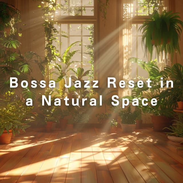 Bossa Jazz Reset in a Natural Space - LOVE BOSSA