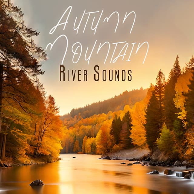 Autumn Mountain River Sounds - Absolutely Relaxing Oasis