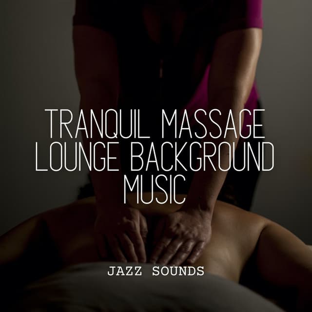 Jazz Sounds: Tranquil Massage Lounge Background Music - Light Jazz Coffee House