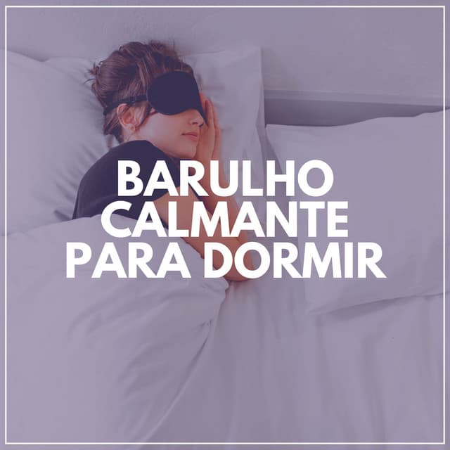 Barulho Calmante para Dormir - Ruido Marrón Para Dormir