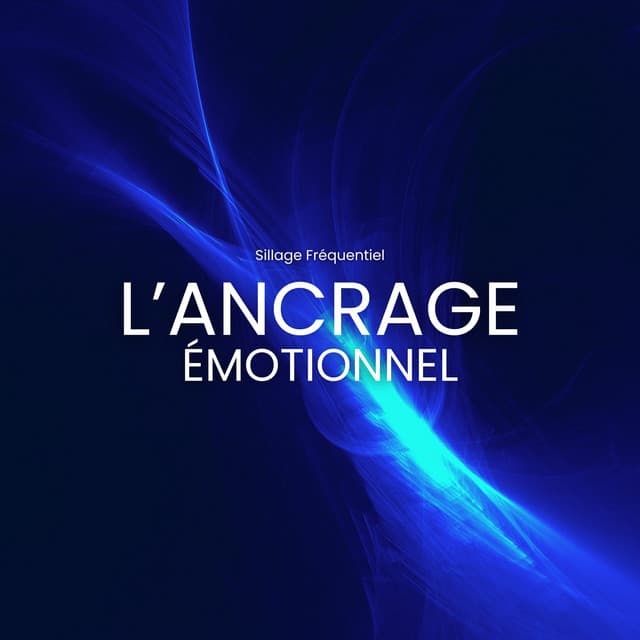 L’ancrage émotionnel - Sillage Fréquentiel
