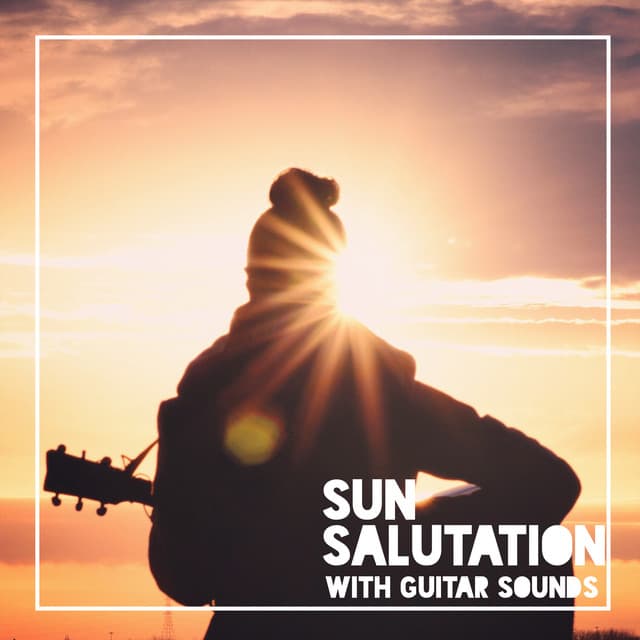 Sun Salutation with Guitar Sounds: Morning Yoga Meditation Music - Relaxing Music Guys