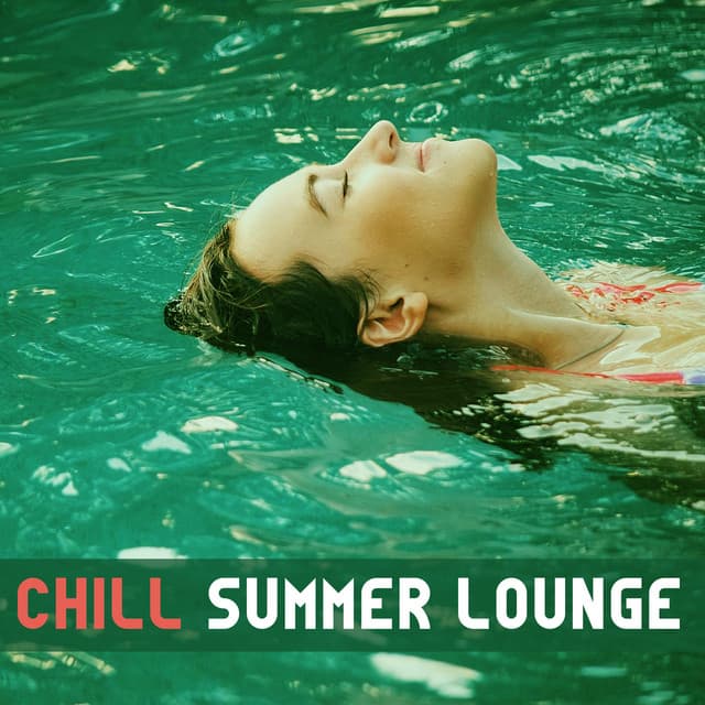 Chill Summer Lounge – Relaxing Chill Out Music, Summer Time Sounds, Beach Lounge, Easy Listening - The Best Of Chill Out Lounge