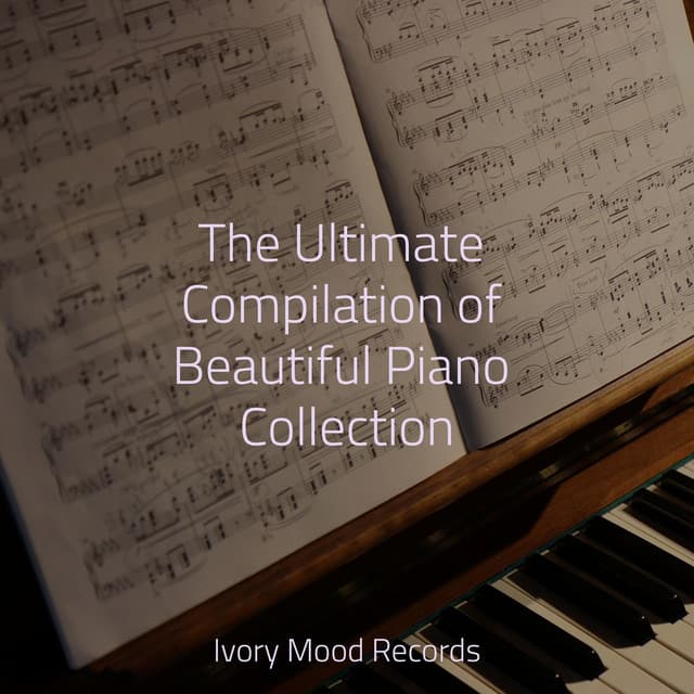 The Ultimate Compilation of Beautiful Piano Collection - Bedtime Lullabies