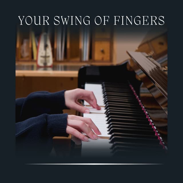 Your Swing of Fingers - Piano Relaxation