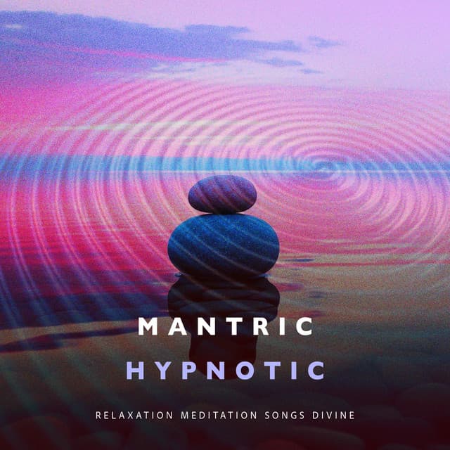 Mantric Hypnotic - Relaxation Meditation Songs Divine
