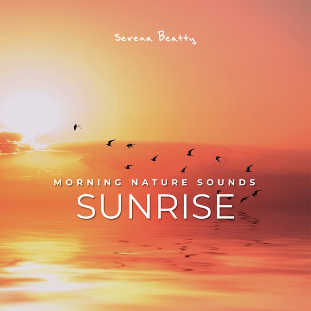 Morning Nature Sounds: Sunrise - Serena Beatty