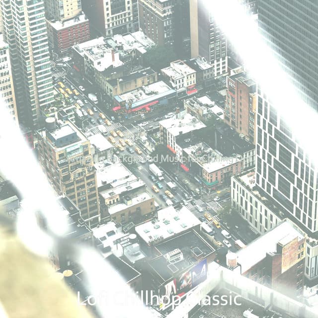 Amazing Background Music for Chilling Out - Lofi Chillhop Classic