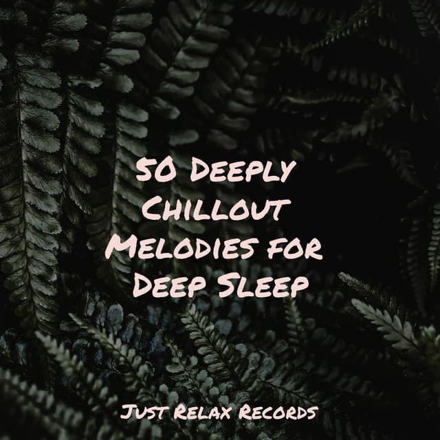 50 Deeply Chillout Melodies for Deep Sleep - Powerthoughts Meditation Club
