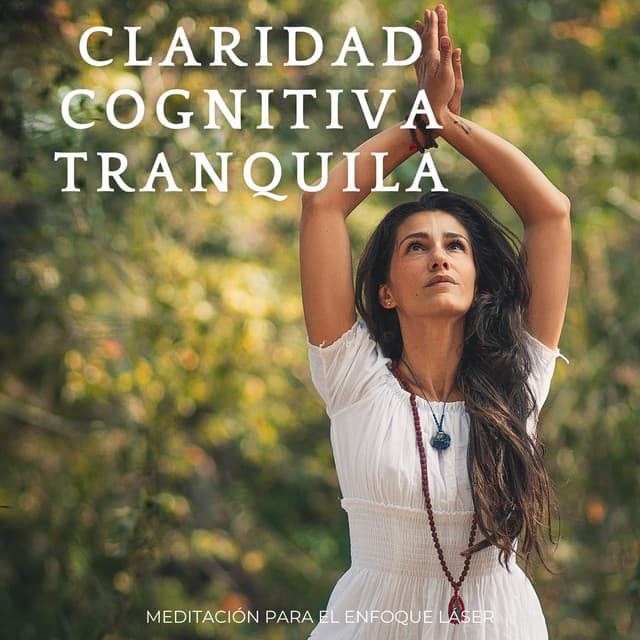 Claridad Cognitiva Tranquila: Meditación Para El Enfoque Láser - Tranquilo Sereno