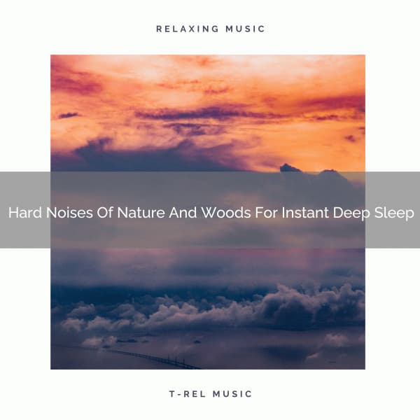 Hard Noises Of Nature And Woods For Instant Deep Sleep - Dreamy White Noise