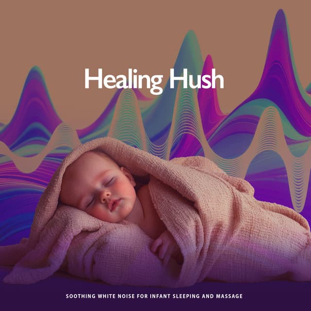 Healing Hush - Soothing White Noise for Infant Sleeping and Massage