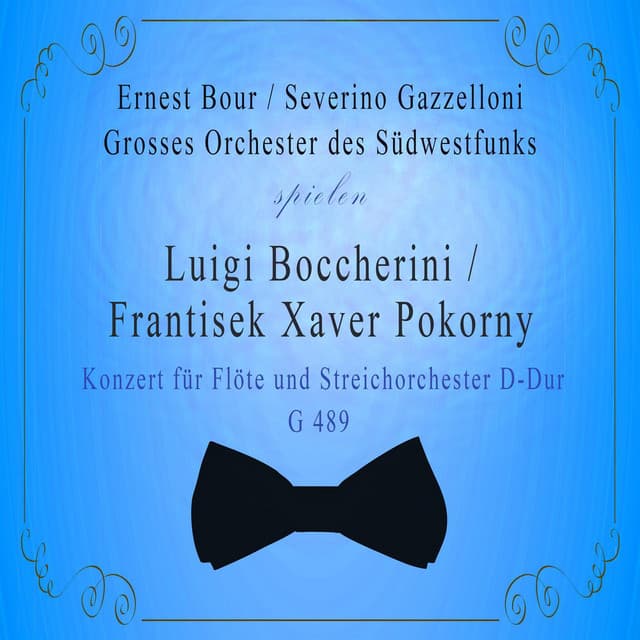 Grosses Orchester des Südwestfunks / Ernest Bour / Severino Gazzelloni spielen: Luigi Boccherini / Frantisek Xaver Pokorny: Konzert für Flöte und Streichorchester D-Dur, G 489 - Luigi Boccherini