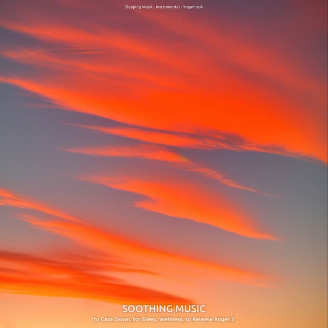 Soothing Music to Calm Down, for Sleep, Wellness, to Release Anger 2 - Sleeping Music