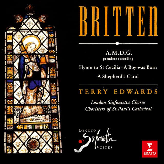 Britten: A.M.D.G, Hymn to St Cecilia, A Boy Was Born & A Shepherd's Carol - Benjamin Britten