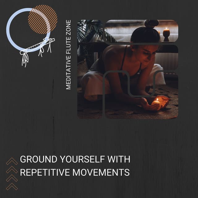 Ground Yourself with Repetitive Movements - Meditative Flute Zone