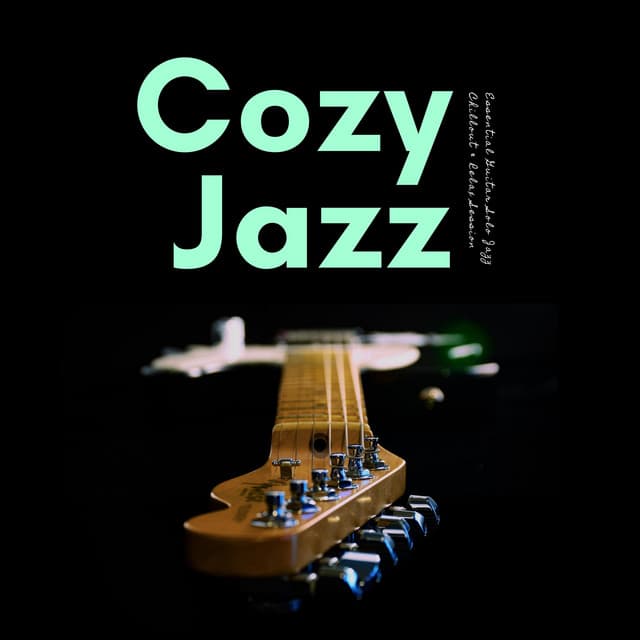 Essential Guitar Solo Jazz Chillout & Relax Session - Cozy Jazz