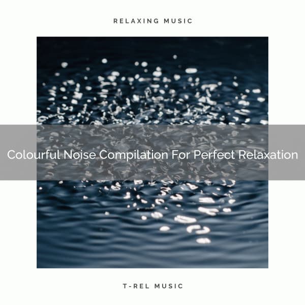 Colourful Noise Compilation For Perfect Relaxation - Baby White Noise