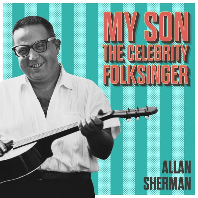 My Son the Celebrity Folk Singer - Allan Sherman