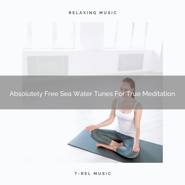 Absolutely Free Sea Water Tunes For True Meditation - Spiritual Relax