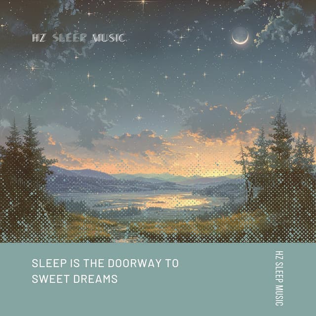 Sleep Is the Doorway to Sweet Dreams - Hz Sleep Music