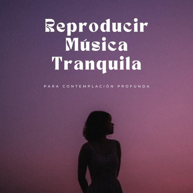 Reproducir Música Tranquila Para Contemplación Profunda - Música Tranquila para Cafe