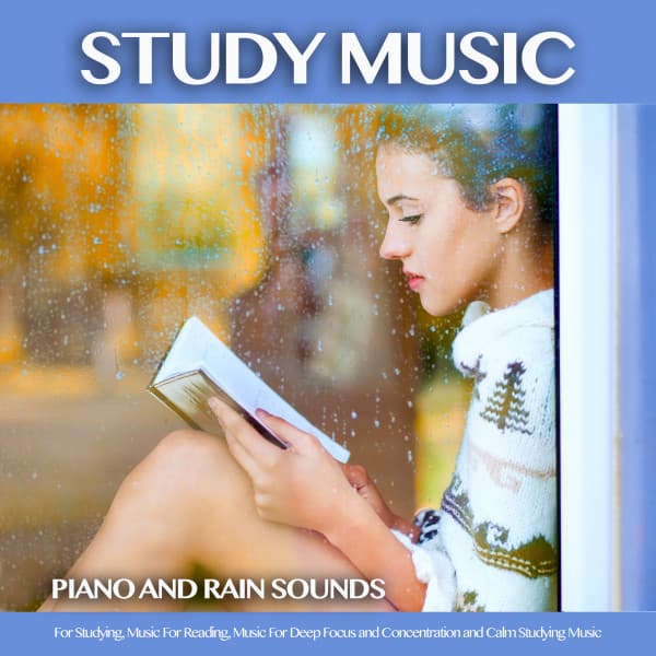 Background Study Music: Piano and Rain Sounds For Studying, Music For Reading, Music For Deep Focus and Concentration and Calm Studying Music - Study Music & Sounds