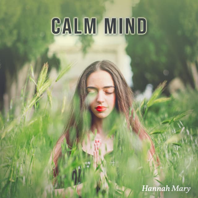 Calm Mind : Meditative Music to Fix Your Mental Blocks & Achieve Balance, Cleanse Self Doubt and Low Self- Esteem - Hannah Mary