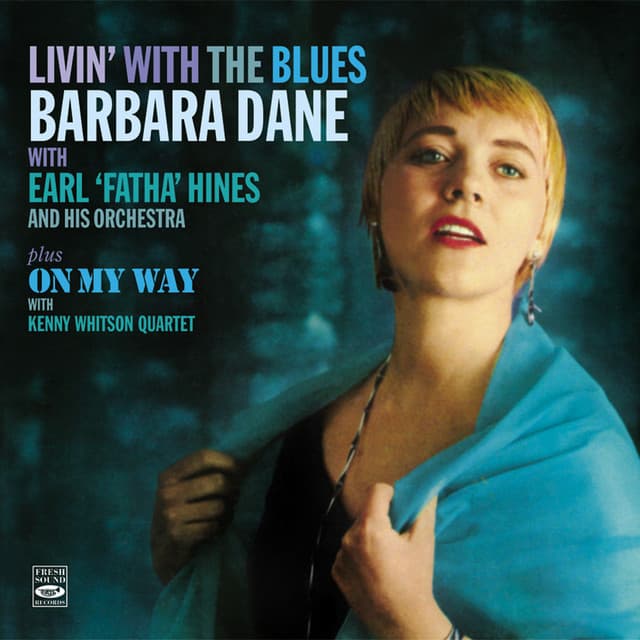 "Livin' with the Blues". Barbara Dane with Earl Fatha Hines and His Orchestra Plus "On My Way" With Kenny Whitson Quartet - Earl Hines