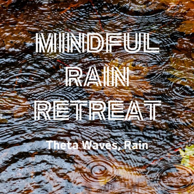 Mindful Rain Retreat: Theta Waves, Rain - Healing Meditation Relaxing Music Channel