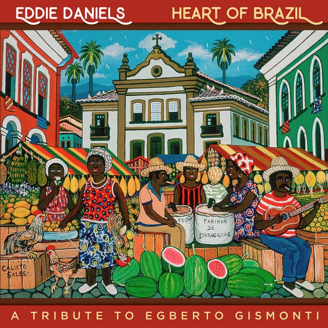 Heart of Brazil - A Tribute To Egberto Gismonti - Eddie Daniels