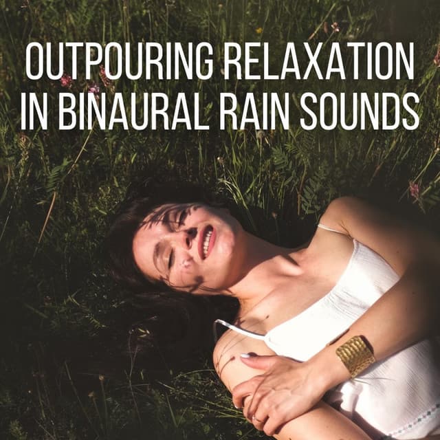 Outpouring Relaxation in Binaural Rain Sounds - Binaural Bob