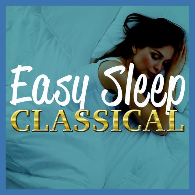 Easy Sleep Classical - Classical Sleep Music