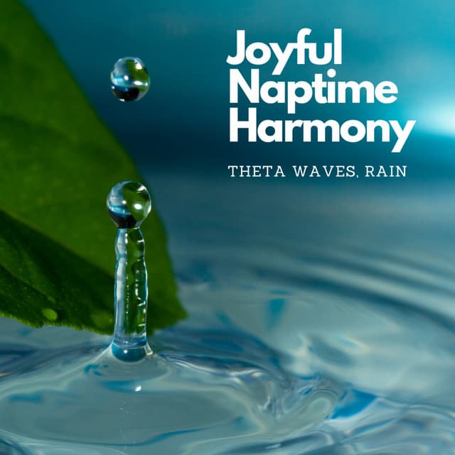 Joyful Naptime Harmony: Theta Waves, Rain - Music For Sleeping and Relaxation