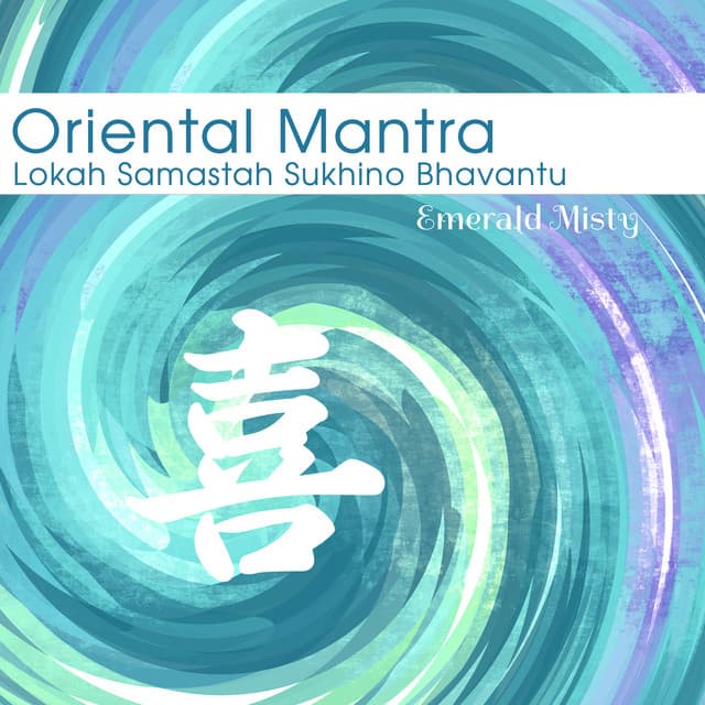Oriental Mantra: Lokah Samastah Sukhino Bhavantu, Slow Chinese Zen Music, Moola Mantra, Asian Zen Mantras, Meditation Affirmations, Calm ZEN Flow - Emerald Misty