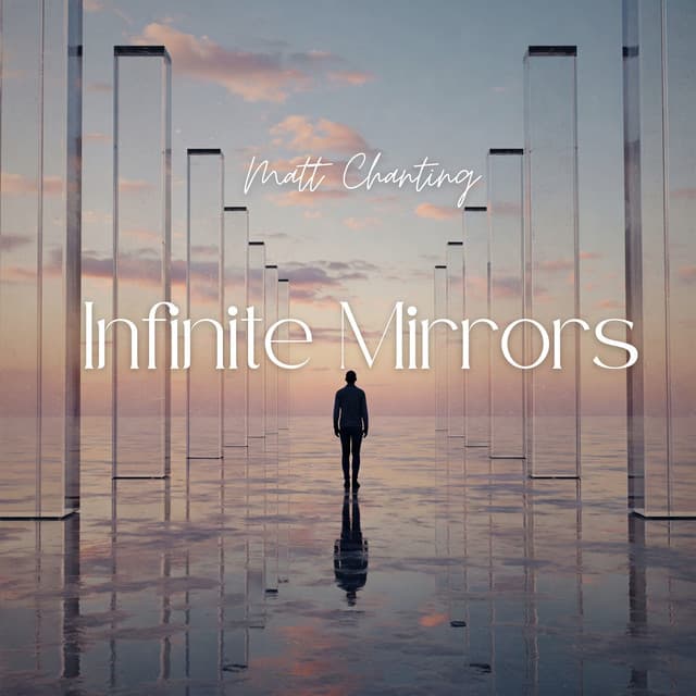 Infinite Mirrors - Matt Chanting
