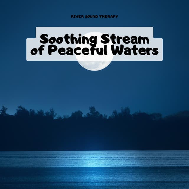 Soothing Stream of Peaceful Waters - River Sound Therapy