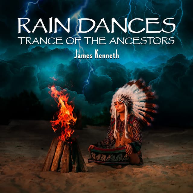 Rain Dances, Trance of the Ancestors - James Kenneth