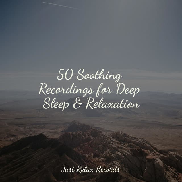 50 Soothing Recordings for Deep Sleep & Relaxation - Relaxed Minds