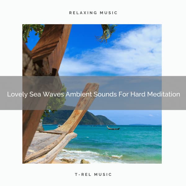 Lovely Sea Waves Ambient Sounds For Hard Meditation - Sanctuary Of Relax